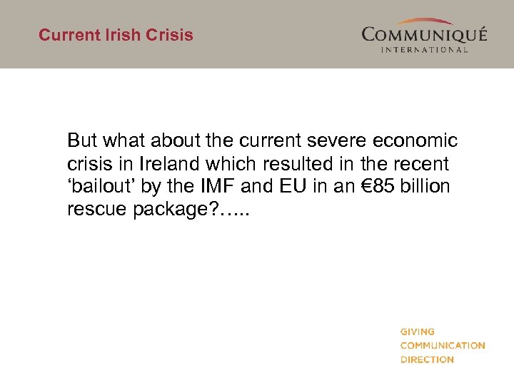 Current Irish Crisis But what about the current severe economic crisis in Ireland which