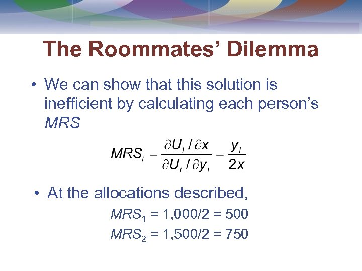 The Roommates’ Dilemma • We can show that this solution is inefficient by calculating