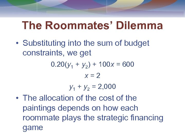 The Roommates’ Dilemma • Substituting into the sum of budget constraints, we get 0.