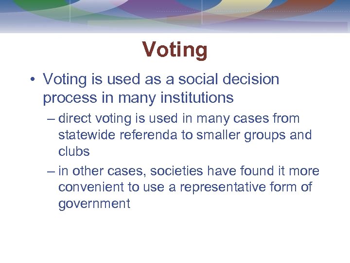 Voting • Voting is used as a social decision process in many institutions –