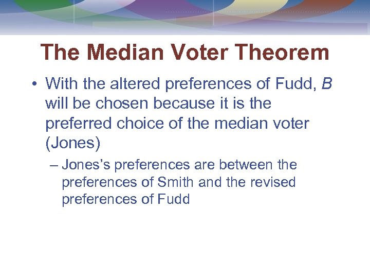 The Median Voter Theorem • With the altered preferences of Fudd, B will be