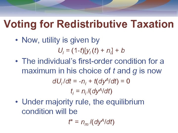Voting for Redistributive Taxation • Now, utility is given by Ui = (1 -t)[yi
