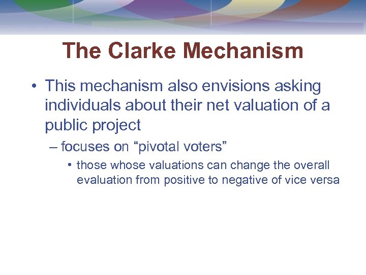 The Clarke Mechanism • This mechanism also envisions asking individuals about their net valuation