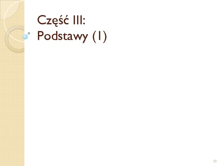 Część III: Podstawy (1) 10 