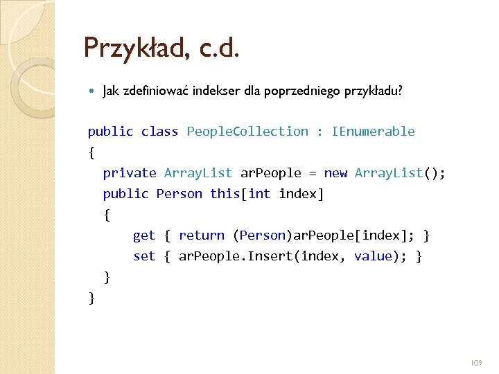 Przykład, c. d. Jak zdefiniować indekser dla poprzedniego przykładu? public class People. Collection :
