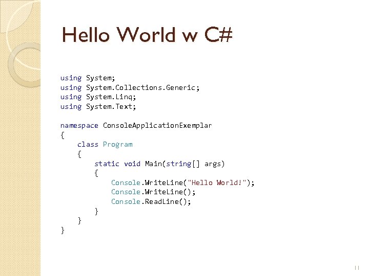 Hello World w C# using System; System. Collections. Generic; System. Linq; System. Text; namespace