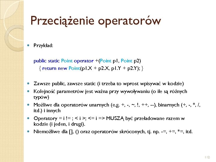 Przeciążenie operatorów Przykład: public static Point operator +(Point p 1, Point p 2) {