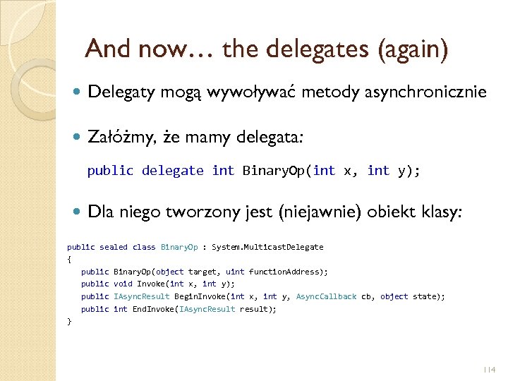 And now… the delegates (again) Delegaty mogą wywoływać metody asynchronicznie Załóżmy, że mamy delegata: