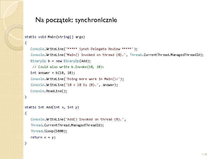 Na początek: synchronicznie static void Main(string[] args) { Console. Write. Line(