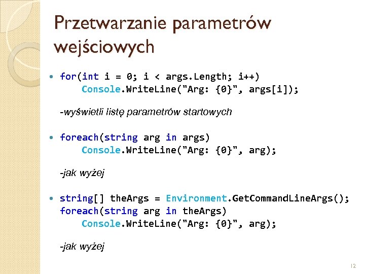 Przetwarzanie parametrów wejściowych for(int i = 0; i < args. Length; i++) Console. Write.