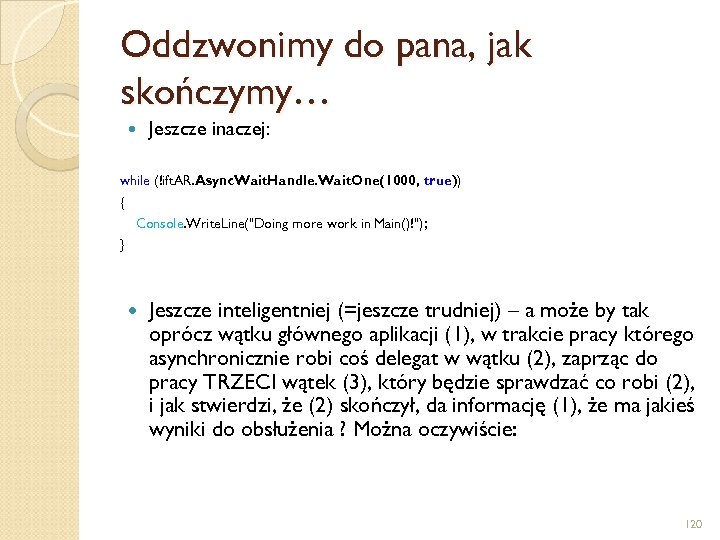 Oddzwonimy do pana, jak skończymy… Jeszcze inaczej: while (!ift. AR. Async. Wait. Handle. Wait.