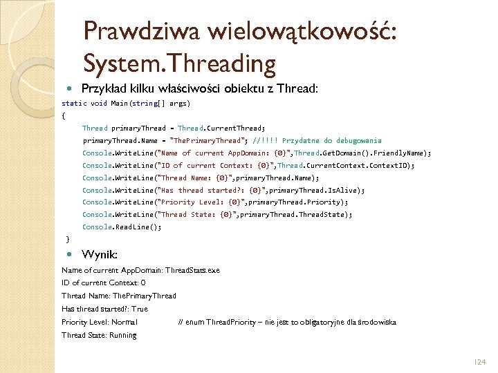 Prawdziwa wielowątkowość: System. Threading Przykład kilku właściwości obiektu z Thread: static void Main(string[] args)