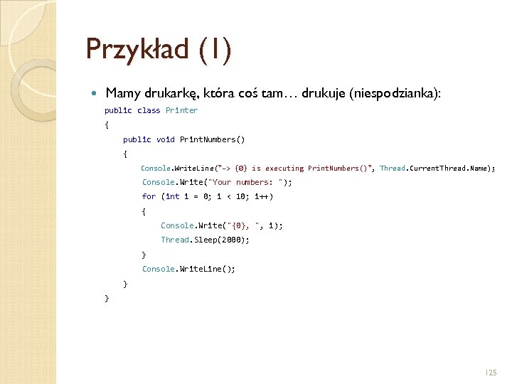 Przykład (1) Mamy drukarkę, która coś tam… drukuje (niespodzianka): public class Printer { public