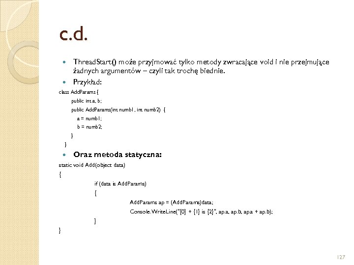 c. d. Thread. Start() może przyjmować tylko metody zwracające void i nie przejmujące żadnych