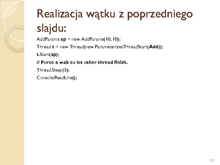 Realizacja wątku z poprzedniego slajdu: Add. Params ap = new Add. Params(10, 10); Thread
