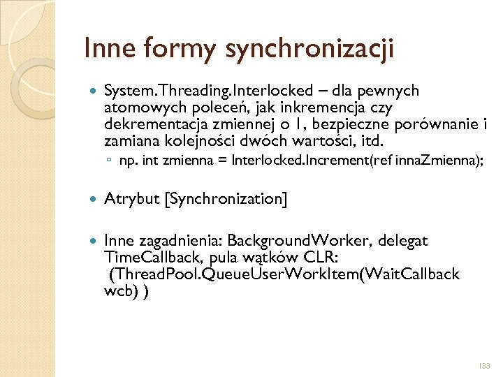 Inne formy synchronizacji System. Threading. Interlocked – dla pewnych atomowych poleceń, jak inkremencja czy
