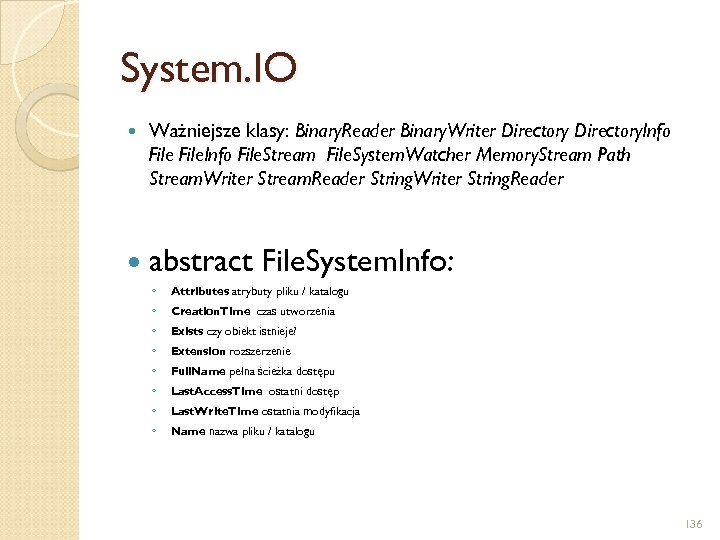 System. IO Ważniejsze klasy: Binary. Reader Binary. Writer Directory. Info File. Stream File. System.
