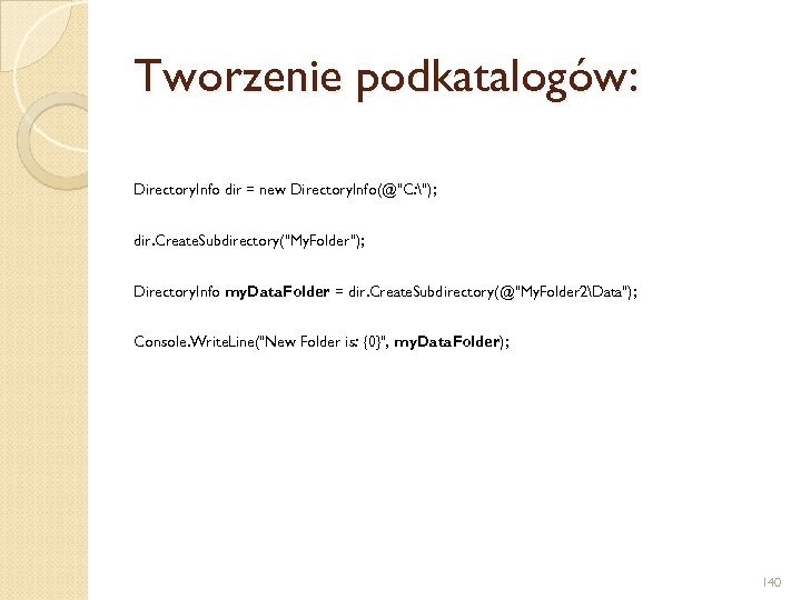 Tworzenie podkatalogów: Directory. Info dir = new Directory. Info(@