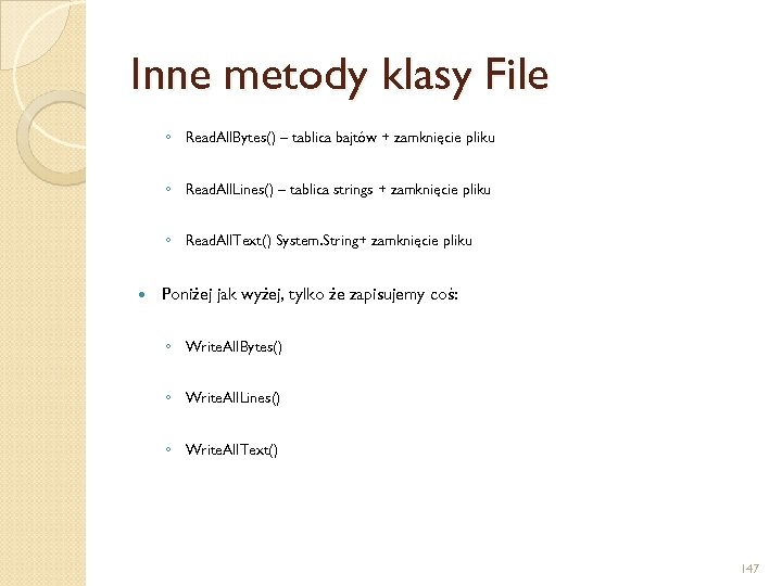 Inne metody klasy File ◦ Read. All. Bytes() – tablica bajtów + zamknięcie pliku