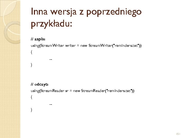 Inna wersja z poprzedniego przykładu: // zapis: using(Stream. Writer writer = new Stream. Writer(