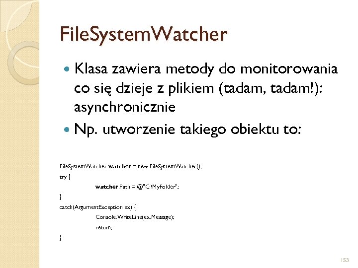 File. System. Watcher Klasa zawiera metody do monitorowania co się dzieje z plikiem (tadam,