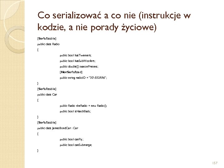 Co serializować a co nie (instrukcje w kodzie, a nie porady życiowe) [Serializable] public