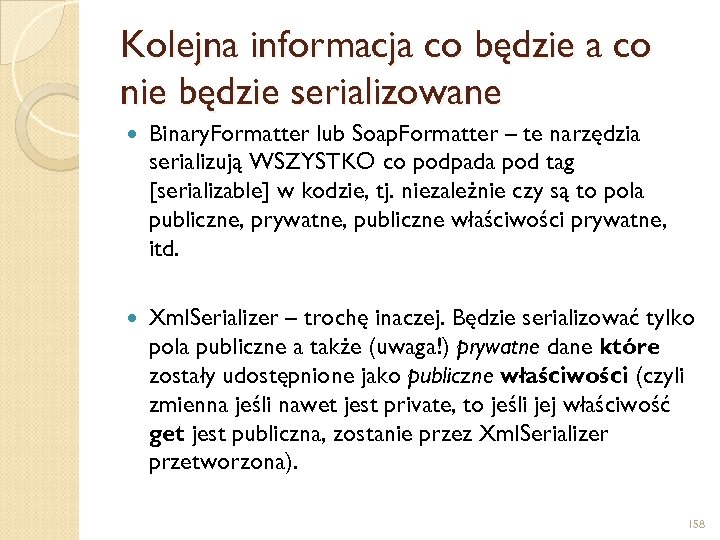 Kolejna informacja co będzie a co nie będzie serializowane Binary. Formatter lub Soap. Formatter