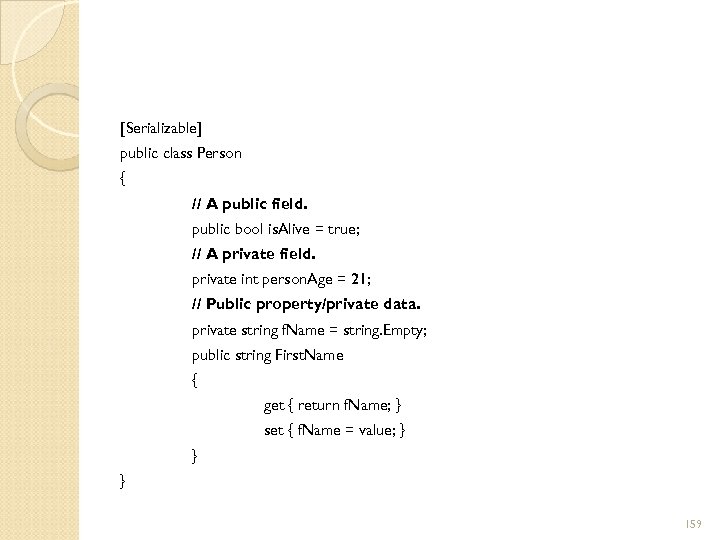 [Serializable] public class Person { // A public field. public bool is. Alive =