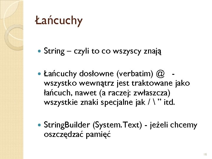 Łańcuchy String – czyli to co wszyscy znają Łańcuchy dosłowne (verbatim) @ wszystko wewnątrz