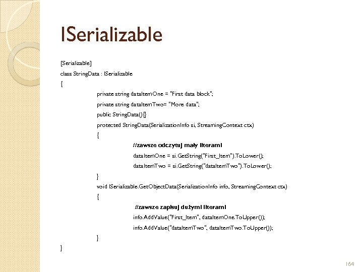 ISerializable [Serializable] class String. Data : ISerializable { private string data. Item. One =