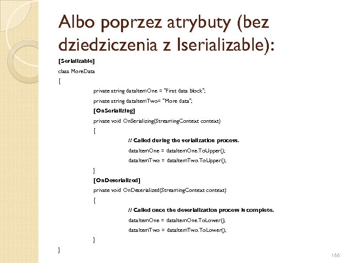 Albo poprzez atrybuty (bez dziedziczenia z Iserializable): [Serializable] class More. Data { private string
