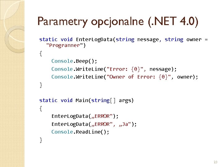 Parametry opcjonalne (. NET 4. 0) static void Enter. Log. Data(string message, string owner