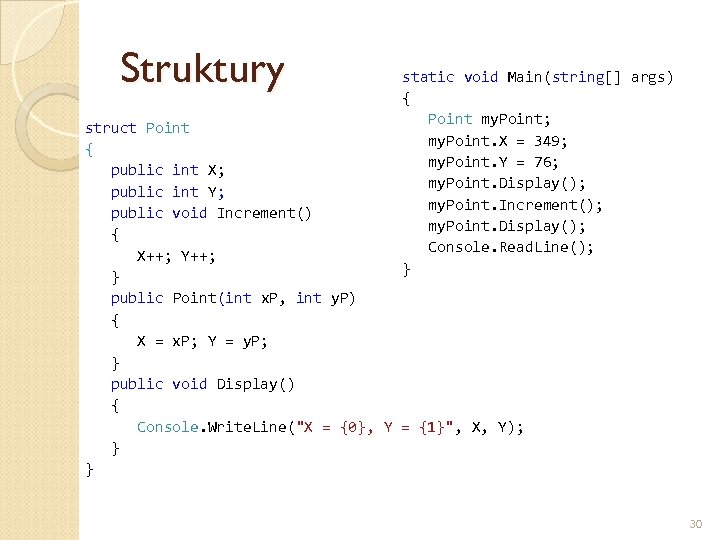 Struktury static void Main(string[] args) { Point my. Point; my. Point. X = 349;