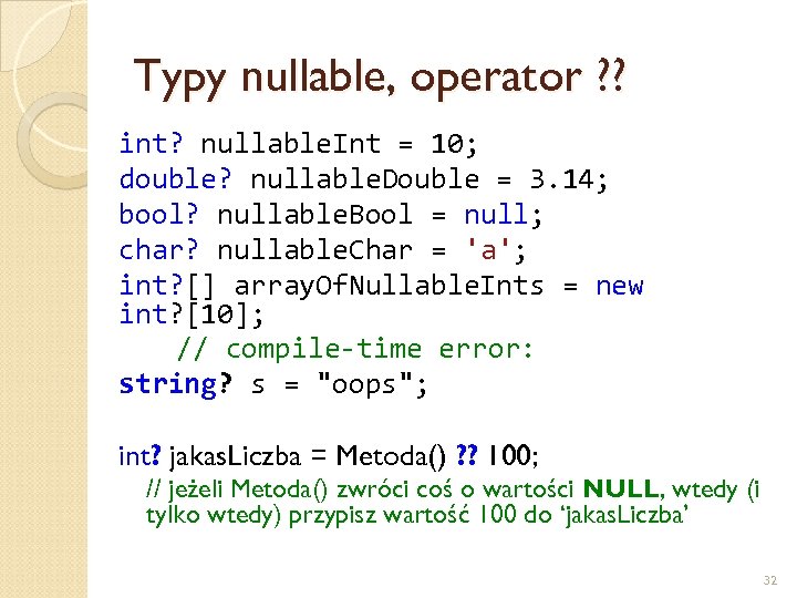 Typy nullable, operator ? ? int? nullable. Int = 10; double? nullable. Double =