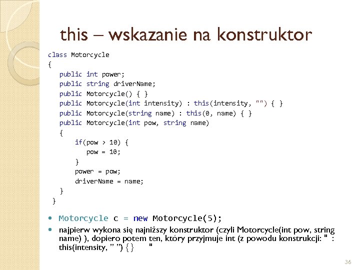 this – wskazanie na konstruktor class Motorcycle { public int power; public string driver.