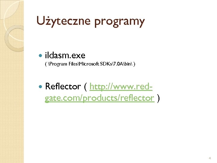 Użyteczne programy ildasm. exe ( Program FilesMicrosoft SDKs7. 0 Abin ) Reflector ( http: