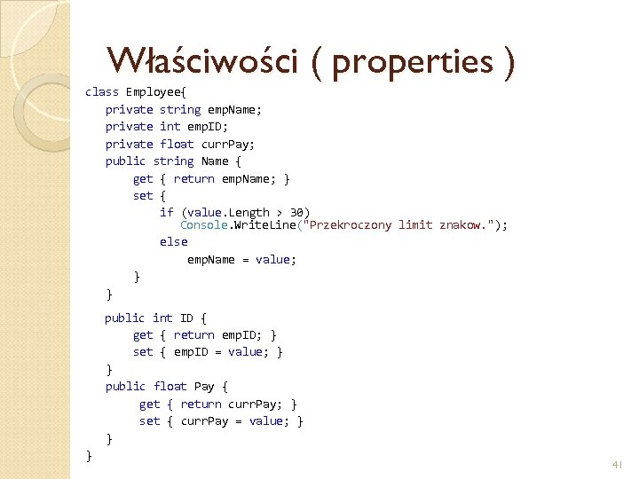 Właściwości ( properties ) class Employee{ private string emp. Name; private int emp. ID;