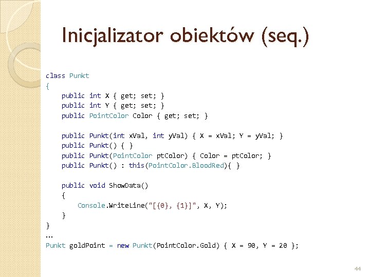 Inicjalizator obiektów (seq. ) class Punkt { public int X { get; set; }