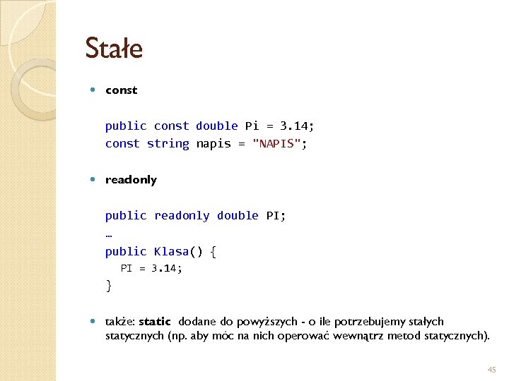 Stałe const public const double Pi = 3. 14; const string napis = 