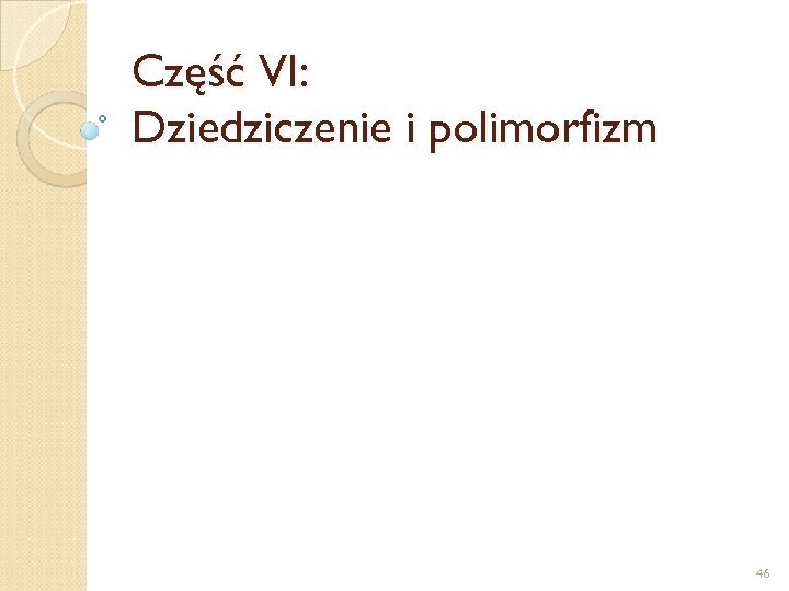 Część VI: Dziedziczenie i polimorfizm 46 