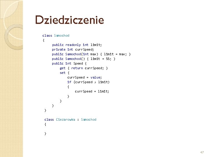 Dziedziczenie class Samochod { public readonly int limit; private int curr. Speed; public Samochod(int