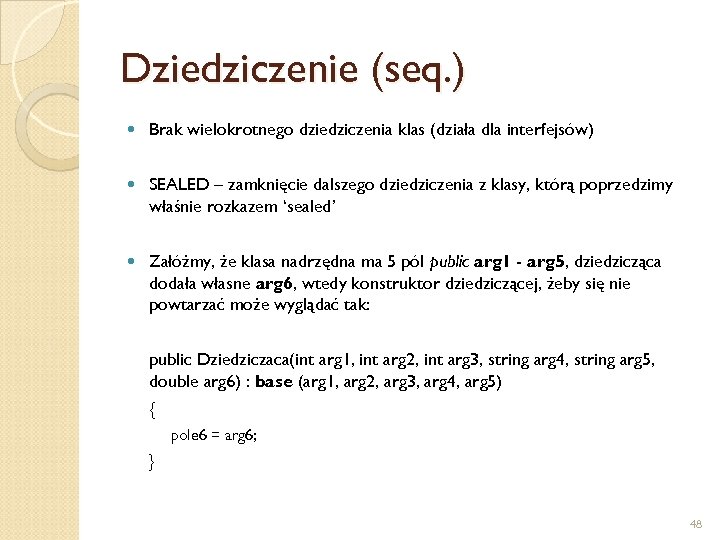 Dziedziczenie (seq. ) Brak wielokrotnego dziedziczenia klas (działa dla interfejsów) SEALED – zamknięcie dalszego