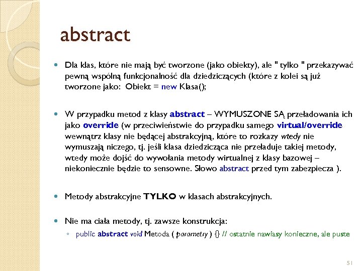 abstract Dla klas, które nie mają być tworzone (jako obiekty), ale 