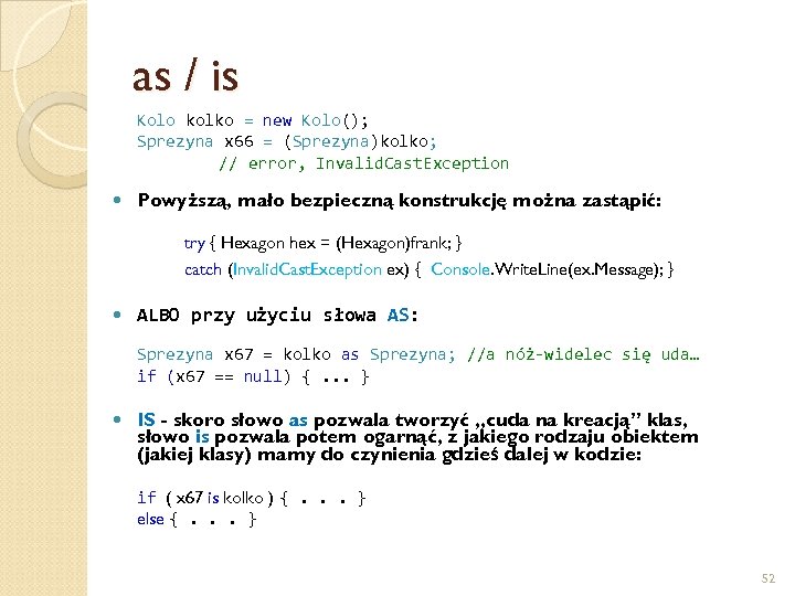 as / is Kolo kolko = new Kolo(); Sprezyna x 66 = (Sprezyna)kolko; //