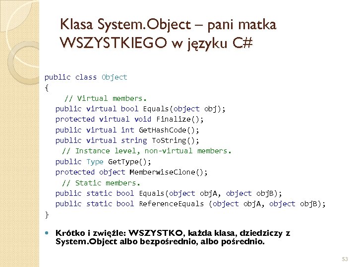 Klasa System. Object – pani matka WSZYSTKIEGO w języku C# public class Object {
