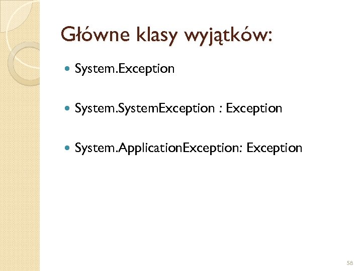 Główne klasy wyjątków: System. Exception : Exception System. Application. Exception: Exception 58 