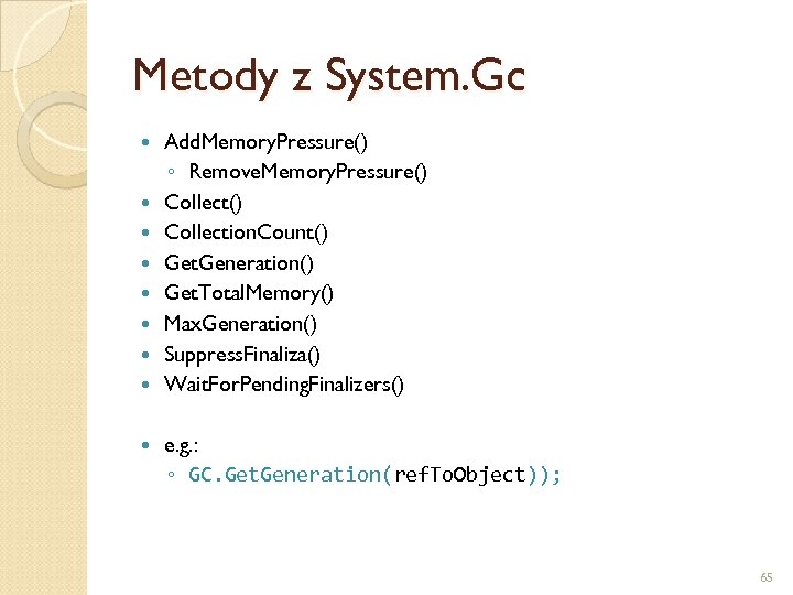 Metody z System. Gc Add. Memory. Pressure() ◦ Remove. Memory. Pressure() Collection. Count() Get.