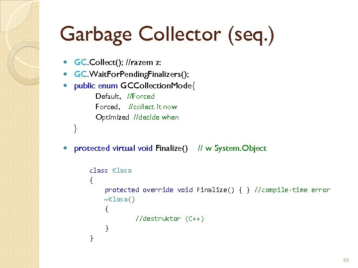 Garbage Collector (seq. ) GC. Collect(); //razem z: GC. Wait. For. Pending. Finalizers(); public