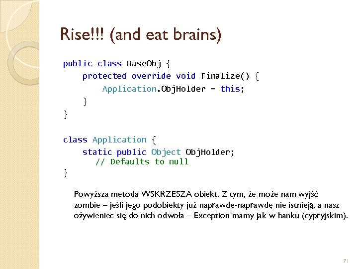 Rise!!! (and eat brains) public class Base. Obj { protected override void Finalize() {