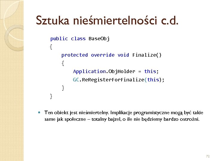 Sztuka nieśmiertelności c. d. public class Base. Obj { protected override void Finalize() {